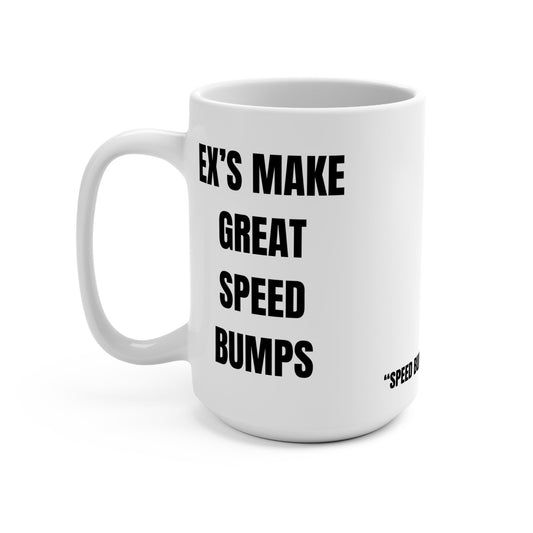 Funny Mug, Ex's Make Great Speed Bumps Printify
