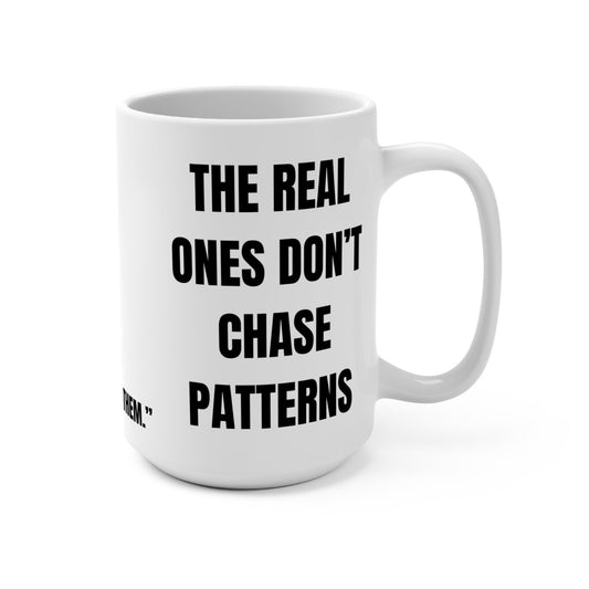Funny Mug, Real Ones Don’t Chase Patterns Printify
