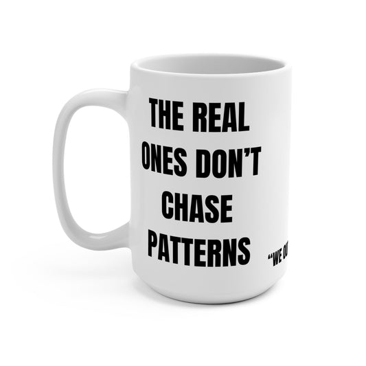 Funny Mug, Real Ones Don’t Chase Patterns Printify