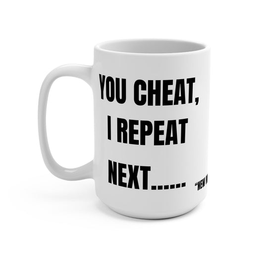 Funny Mug, You Cheat, I Repeat Printify