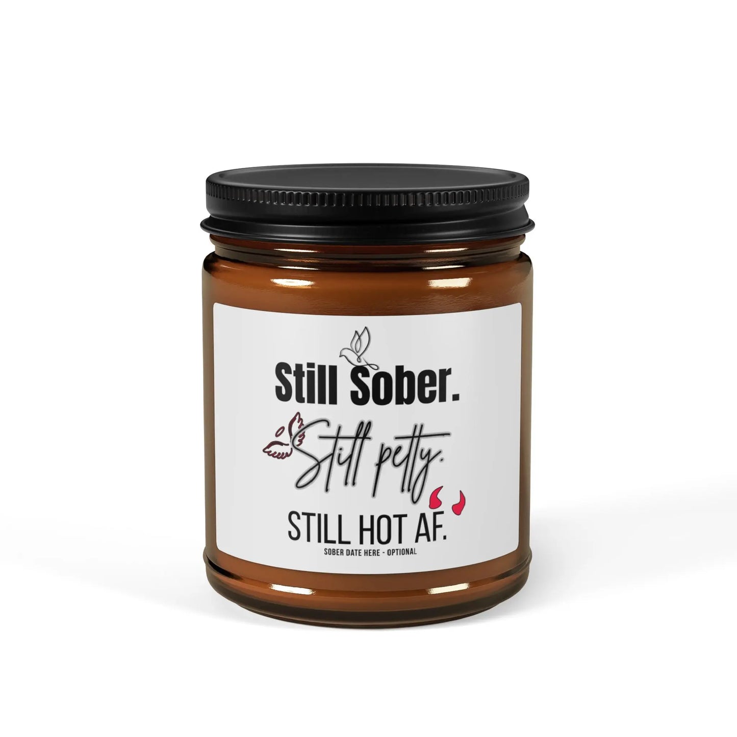 Still sober. Still petty. Still hot AF Soy Candle