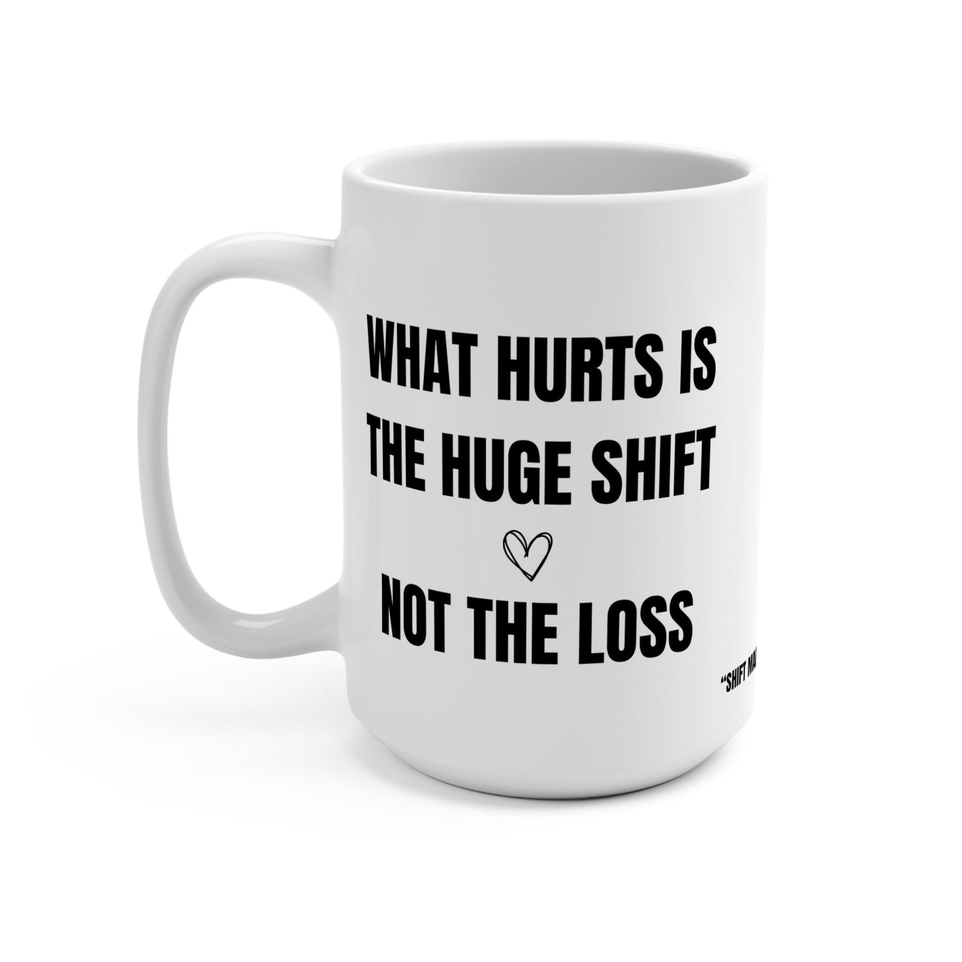 Funny Mug, What Hurts is the Shift, Not the Loss Printify