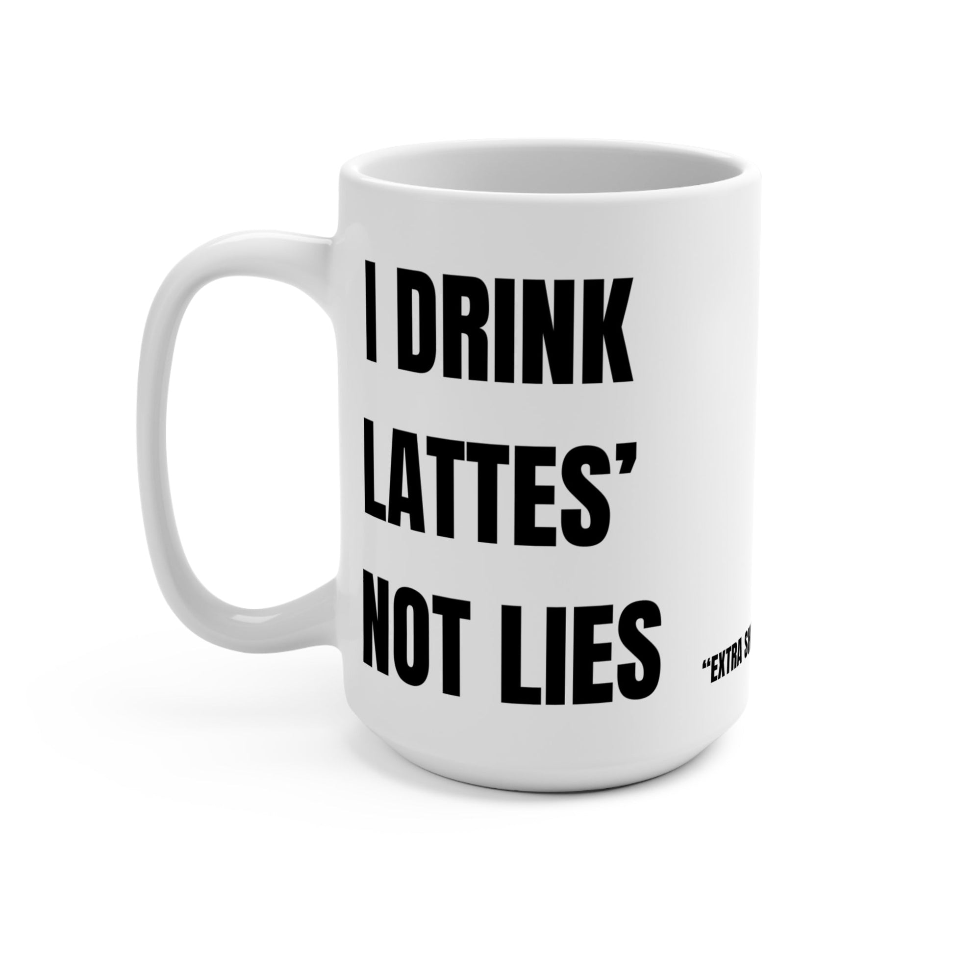Funny Mug, I Drink Lattes Not Lies Printify