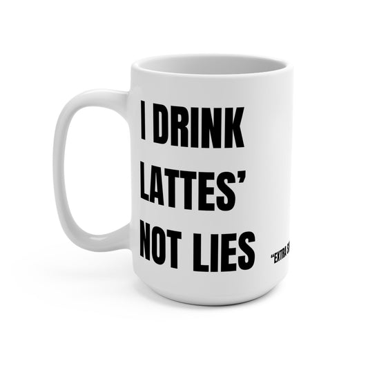 Funny Mug, I Drink Lattes Not Lies Printify