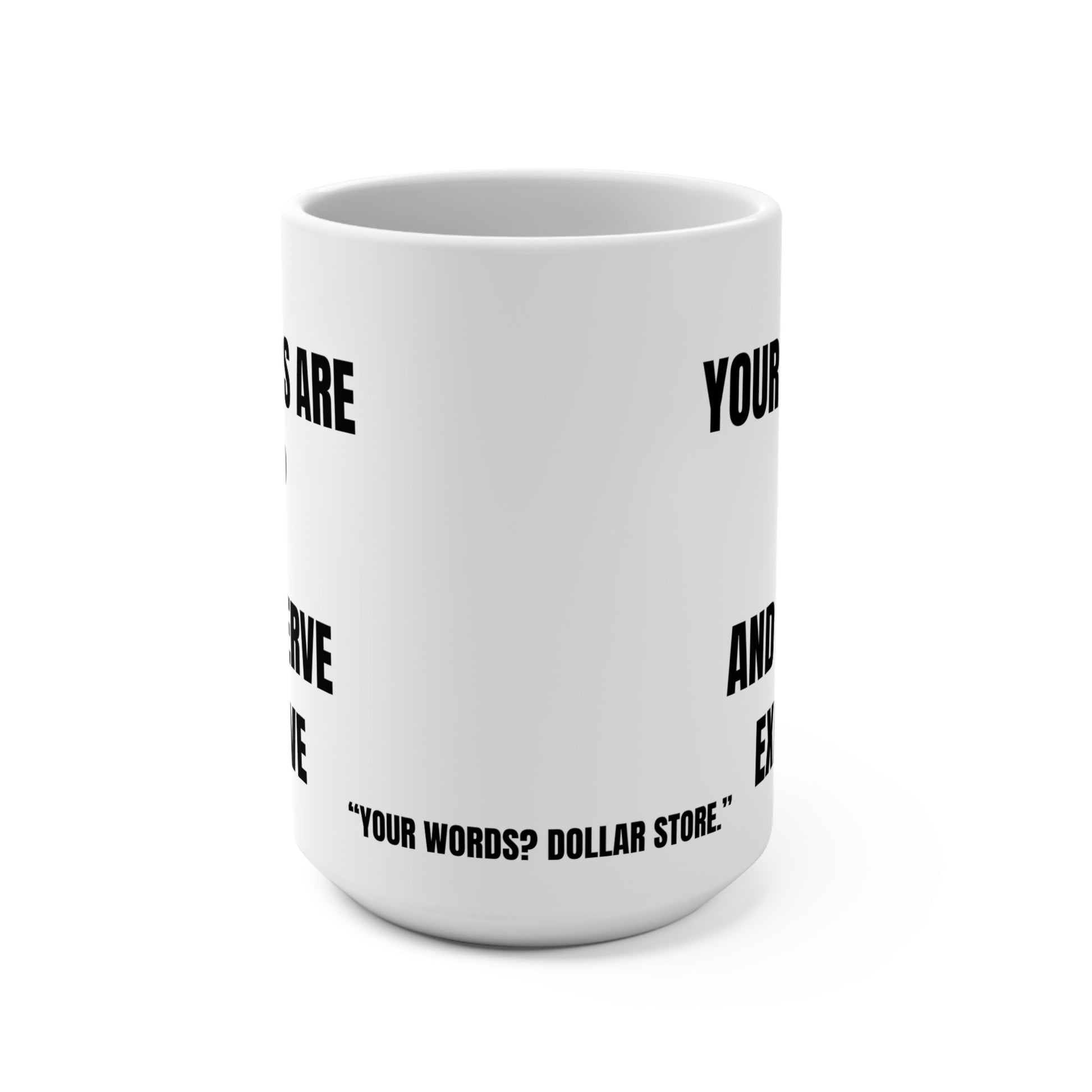 Funny Mug, Your Words Are Cheap And I Deserve Expensive Printify