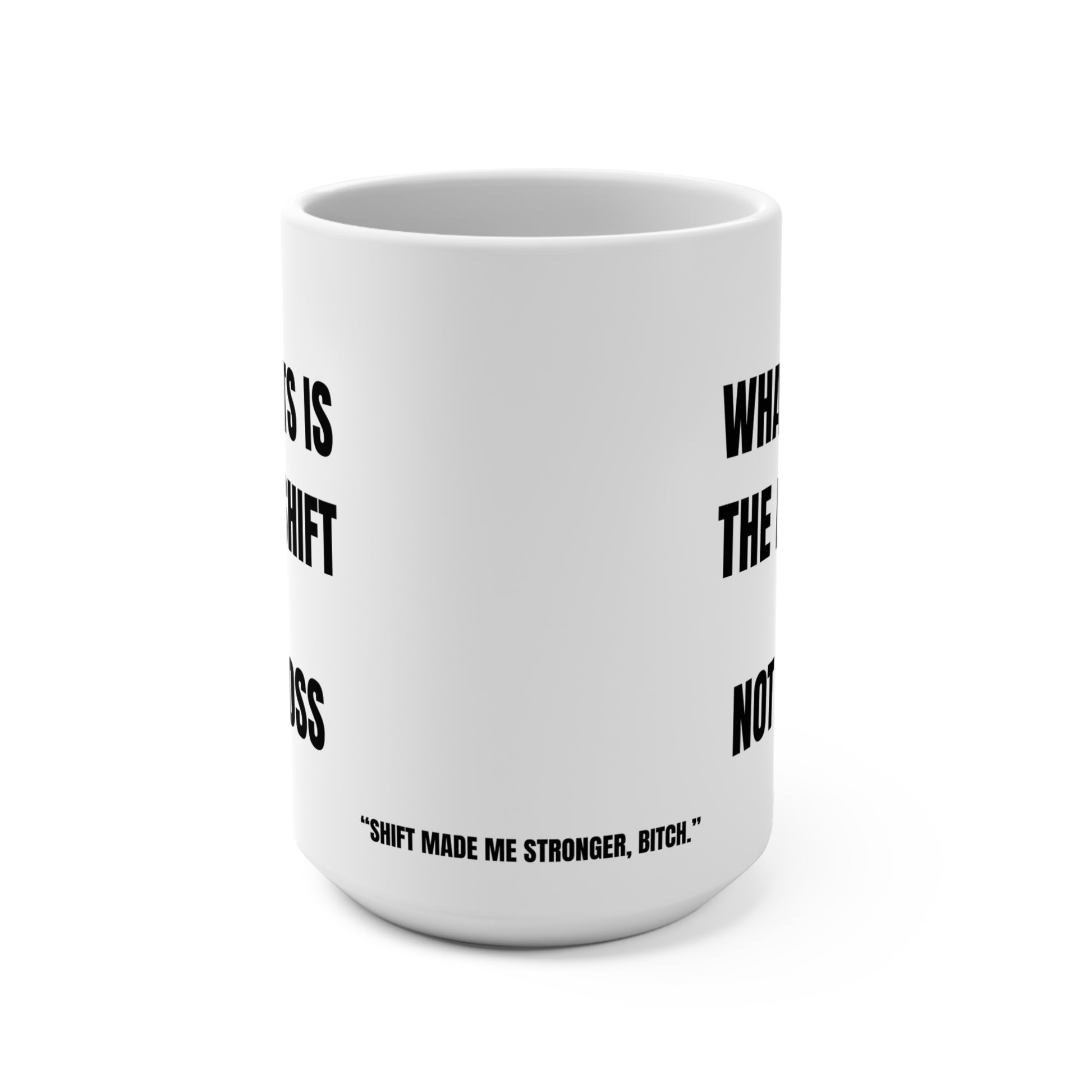 Shift made me stronger bitch, breakup funny coffee mug
